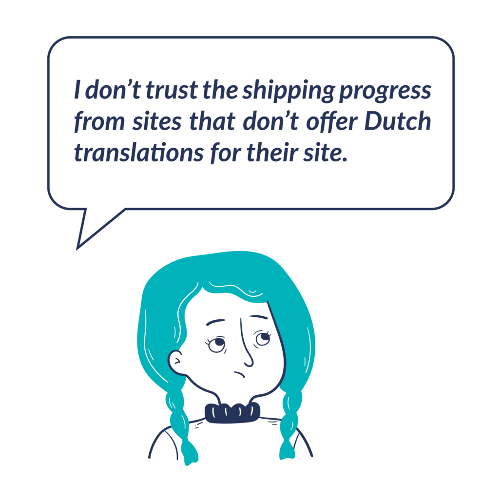 Illustration of women speaking the following sentence: I don’t trust the shipping progress from sites that don’t offer Dutch translations for their site.